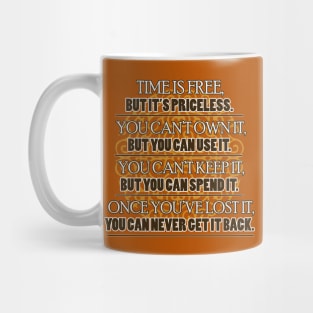 Time is Free, But it is Precious. Mug